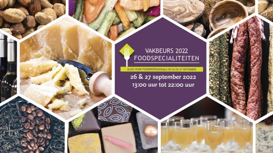 Vakbeurs Foodspecialiteiten 2022;  een must voor iedere ondernemer in foodspecialiteiten!